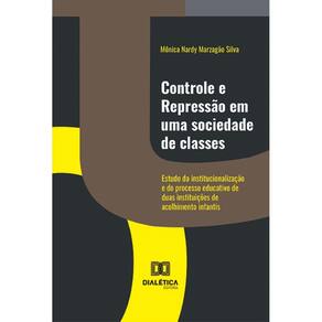 Controle e repressão em uma sociedade de classes: estudo da institucionalização e do processo educativo de duas instituições de acolhimento infantis