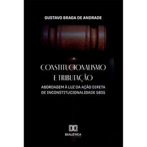 Constitucionalismo e Tributação: abordagem à luz da Ação Direta de Inconstitucionalidade 5835