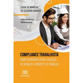Compliance Trabalhista como ferramenta: para a redução de doenças e acidentes de trabalho
