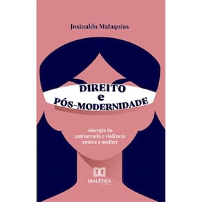 Direito e Pós-Modernidade: sinergia do patriarcado e violência contra a mulher