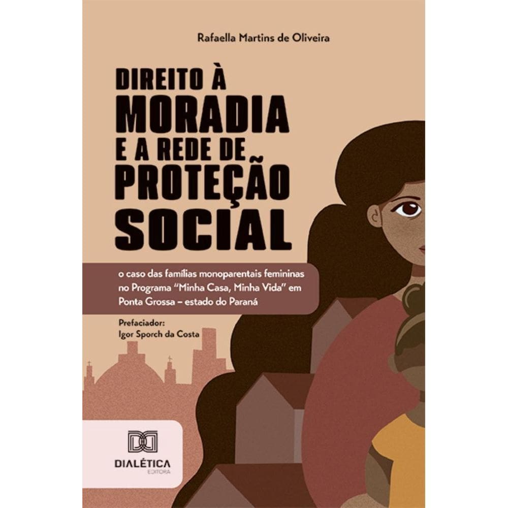 Direito à moradia e a rede de proteção social: o caso das famílias monoparentais femininas no Programa Minha Casa, Minha Vida em Ponta Grossa – est