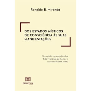 Dos estados místicos de consciência às suas manifestações: um estudo comparado sobre São Francisco de Assis e o daimista Mestre Irineu