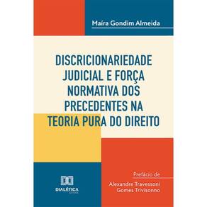 Discricionariedade judicial e força normativa dos precedentes na teoria pura do direito