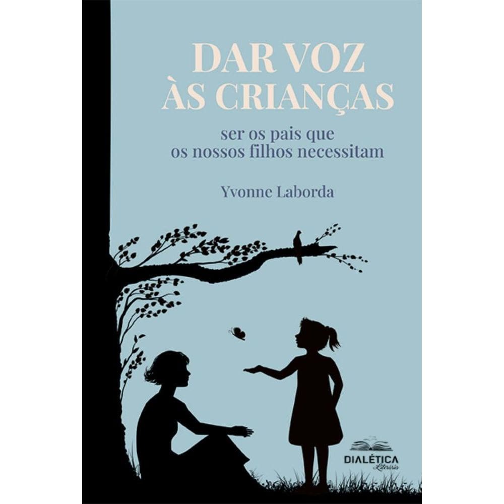 Dar voz às crianças: ser os pais que os nossos filhos necessitam