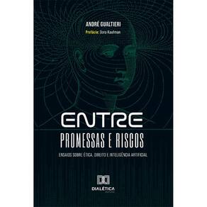Entre Promessas e Riscos: ensaios sobre Ética, Direito e Inteligência Artificial