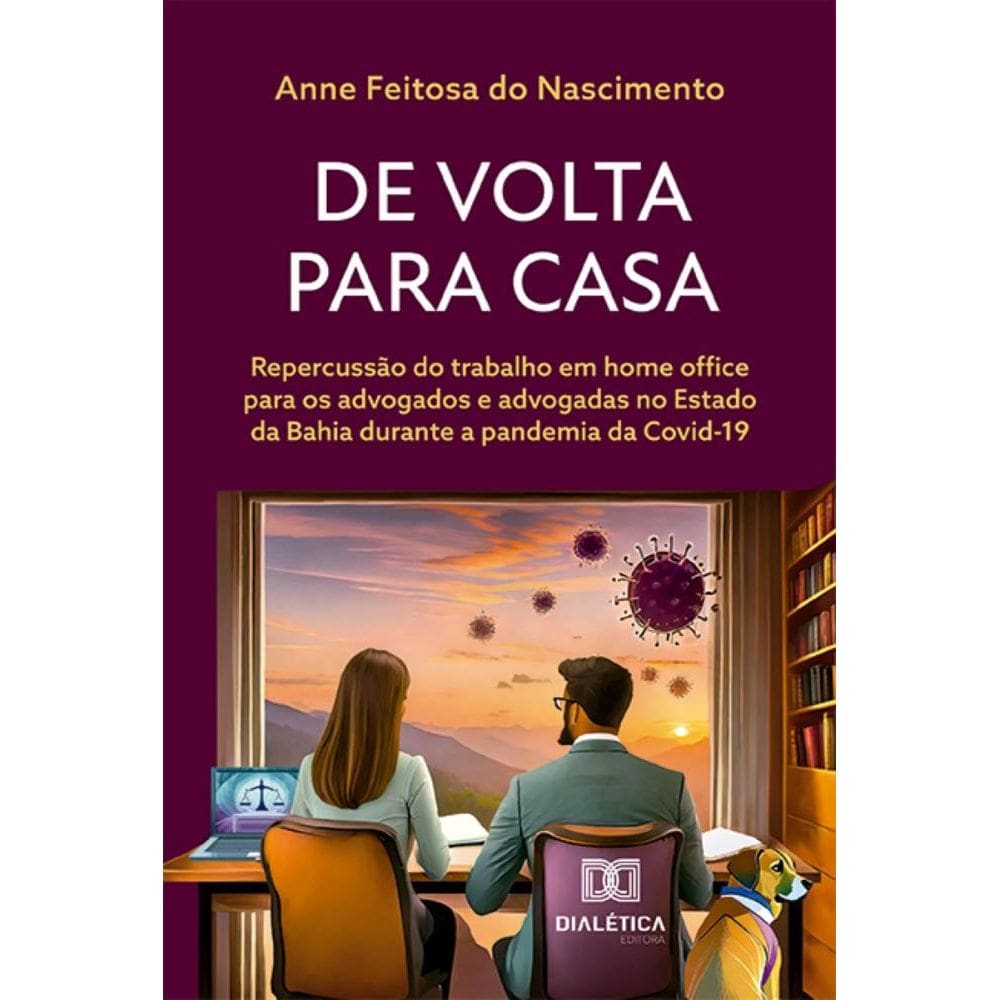 De volta para casa: repercussão do trabalho em home office para os advogados e advogadas no Estado da Bahia durante a pandemia da Covid-19