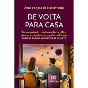 De volta para casa: repercussão do trabalho em home office para os advogados e advogadas no Estado da Bahia durante a pandemia da Covid-19