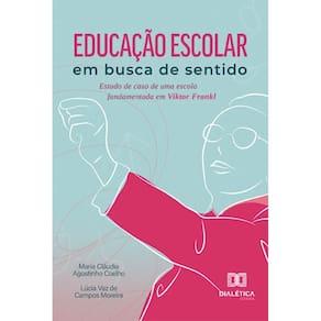 Educação escolar em busca de sentido: estudo de caso de uma escola fundamentada em Viktor Frankl