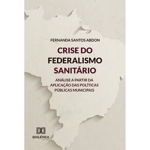 Crise do Federalismo Sanitário: análise a partir da aplicação das políticas públicas municipais