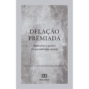 Delação Premiada: reflexões a partir do garantismo penal