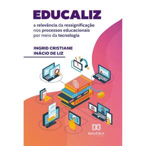 Educaliz: a relevância da ressignificação nos processos educacionais por meio da tecnologia