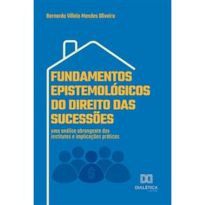 Fundamentos Epistemológicos do Direito das Sucessões: uma análise abrangente dos institutos e implicações práticas