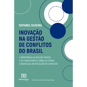 Inovação na gestão de conflitos do Brasil: a importância da difusão prática e do conhecimento sobre as formas consensuais de resolução de conflitos