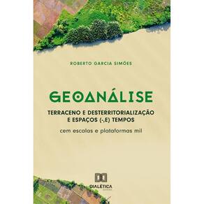 Geoanálise: Terraceno e Desterritorialização e Espaços (-,E) Tempos: cem escalas e plataformas mil