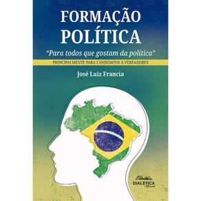 Formação Política: Para todos que gostam da política – principalmente para candidatos a vereadores
