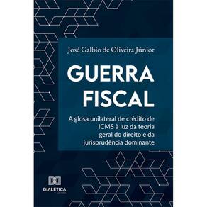 Guerra Fiscal: a glosa unilateral de crédito de ICMS à luz da teoria geral do direito e da jurisprudência dominante