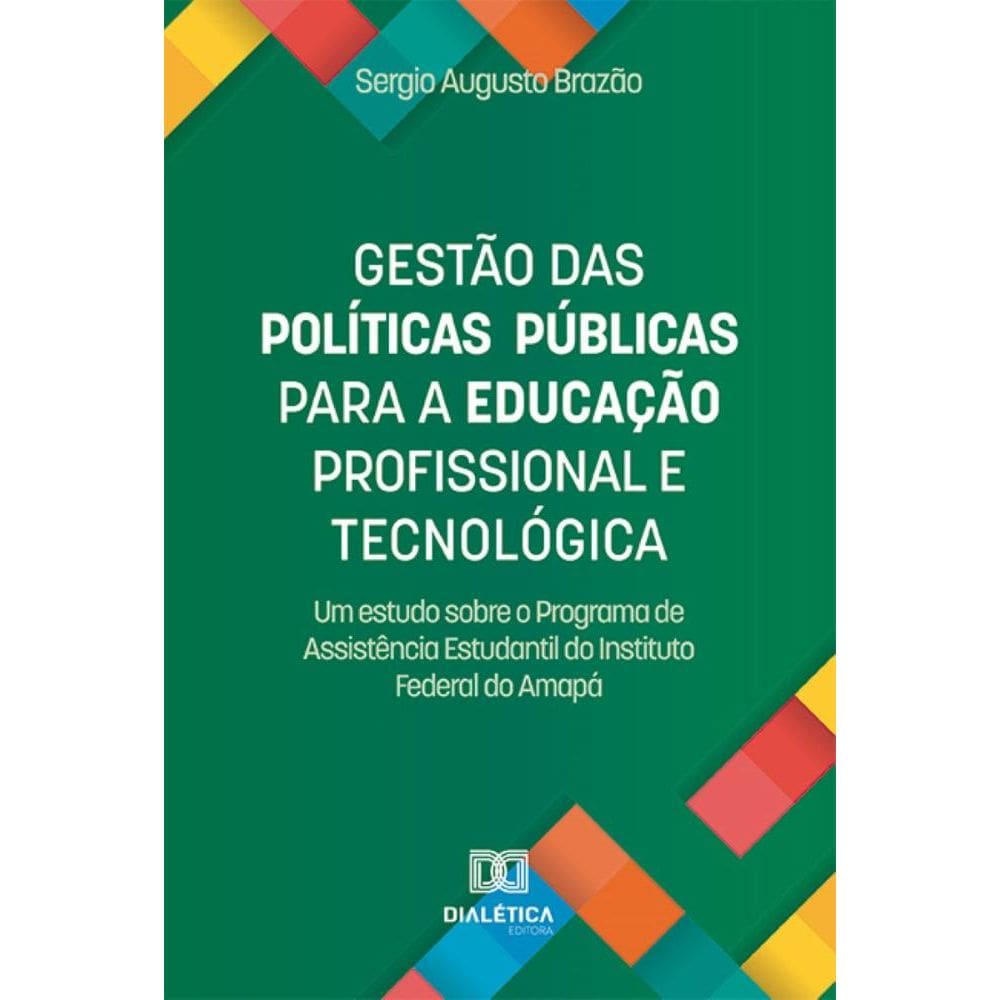 Gestão das Políticas Públicas para a Educação Profissional e Tecnológica: um estudo sobre o Programa de Assistência Estudantil do Instituto Federal d