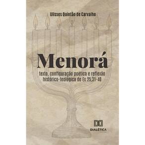 Menorá: texto, configuração poética e reflexão histórico-teológica de Ex 25,31-40