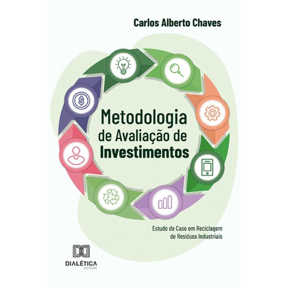 Metodologia de Avaliação de Investimentos – Estudo de Caso em Reciclagem de Resíduos Industriais