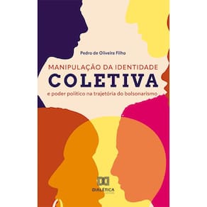 Manipulação da identidade coletiva e poder político na trajetória do bolsonarismo