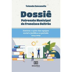 Dossiê Patronato Municipal de Francisco Beltrão: história e ações das equipes social e jurídica no período 2014-2019