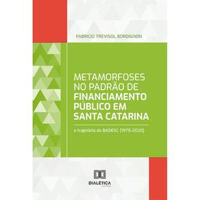 Metamorfoses no padrão de financiamento público em Santa Catarina: a trajetória do BADESC (1975-2020)