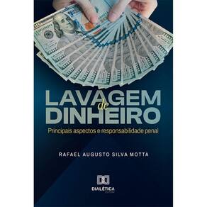 Lavagem de Dinheiro: principais aspectos e responsabilidade penal