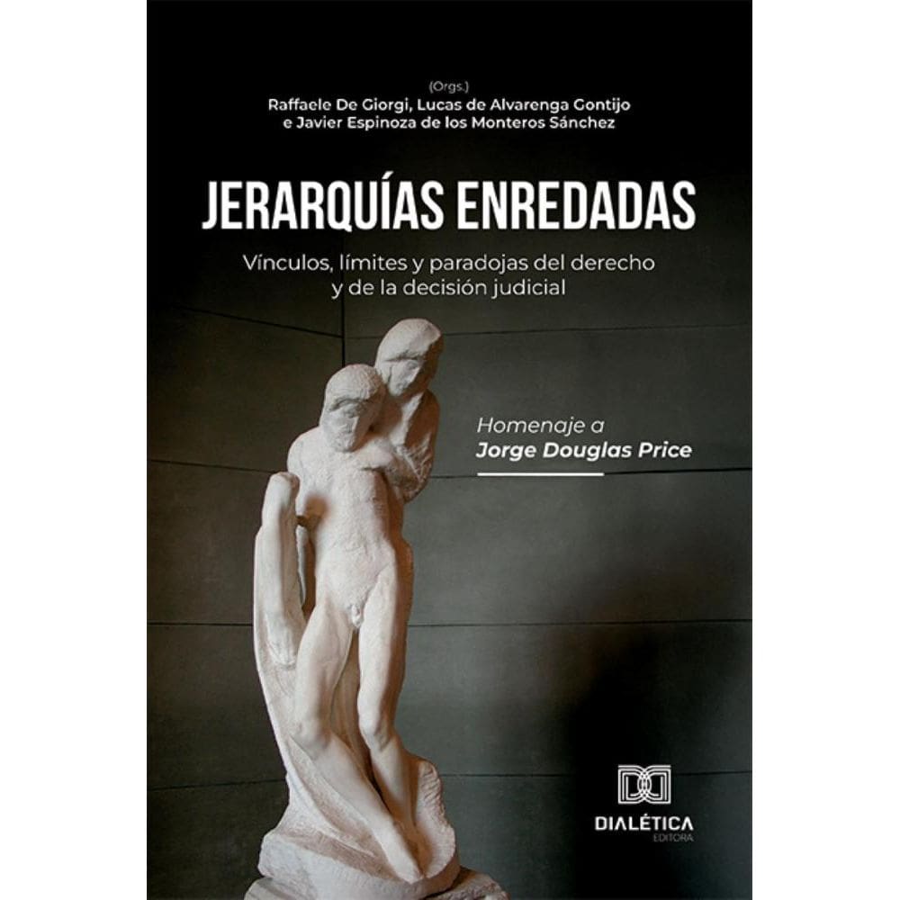 Jerarquías enredadas: vínculos, límites y paradojas del derecho y de la decisión judicial: homenaje a Jorge Douglas Price