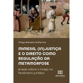 Mimesis, (in)justiça e o direito como regulação da metamorfose: ensaio sobre a inveja no fenômeno jurídico