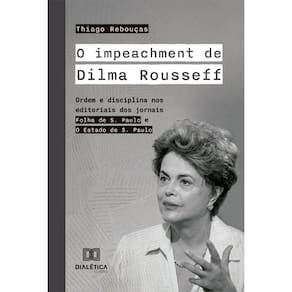 O impeachment de Dilma Rousseff: ordem e disciplina nos editoriais dos jornais Folha de S. Paulo e O Estado de S. Paulo