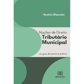 Noções de Direito Tributário Municipal: um guia da teoria à prática