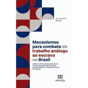 Mecanismos para combate do trabalho análogo ao escravo no Brasil: análise do Termo de Ajustamento de Conduta ajustado pelas vinícolas da Serra Gaúcha