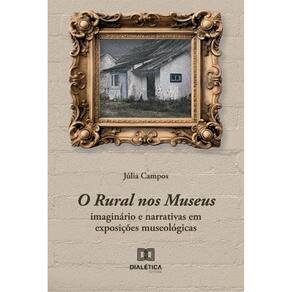 O Rural nos Museus: imaginário e narrativas em exposições museológicas