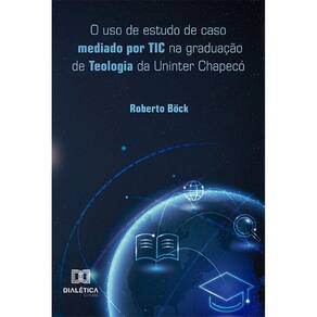 O uso de estudo de caso mediado por TIC na graduação de Teologia da Uninter Chapecó