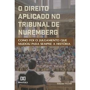 O Direito Aplicado no Tribunal de Nuremberg: como foi o julgamento que mudou para sempre a história
