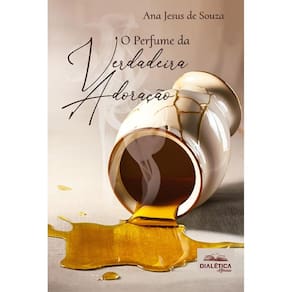 O Perfume da Verdadeira Adoração