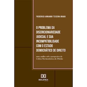 O Problema da Discricionariedade Judicial e sua Incompatibilidade com o Estado Democrático de Direito: uma análise sob a perspectiva da Crítica Herme