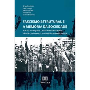Fascismo Estrutural e a Memória da Sociedade: Atas do III Congresso Latino-Americano Direito, Memória, Democracia e Crimes de Lesa Humanidade