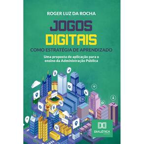 Jogos digitais como estratégia de aprendizado: uma proposta de aplicação para o ensino da Administração Pública