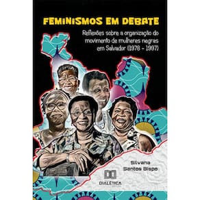 Feminismos em debate: reflexões sobre a organização do movimento de mulheres negras em Salvador (1978 – 1997)
