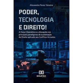Poder, Tecnologia e Direito!: a força cibernética e a disrupção nos principais paradigmas de sustentação do direito aplicável aos conflitos armados