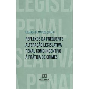 Reflexos da frequente alteração legislativa penal como incentivo à prática de crimes