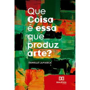 Que Coisa é essa que produz arte?