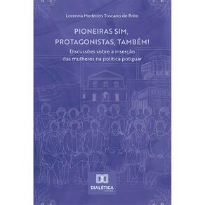 Pioneiras sim, protagonistas, também!: discussões sobre a inserção das mulheres na política potiguar