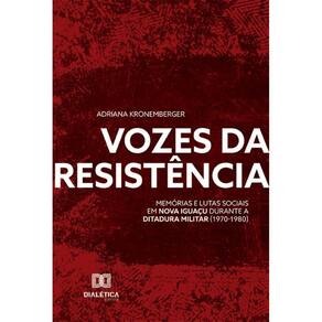 Vozes da Resistência: memórias e lutas sociais em Nova Iguaçu durante a ditadura militar (1970-1980)