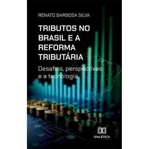 Tributos no Brasil e a Reforma Tributária: desafios, perspectivas e a tecnologia
