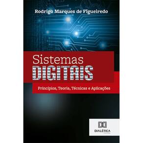 Sistemas Digitais: princípios, teoria, técnicas e aplicações