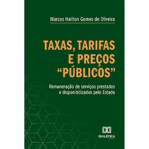 Taxas, tarifas e preços públicos: remuneração de serviços prestados e disponibilizados pelo Estado