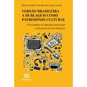 Versão Brasileira: A Dublagem como Patrimônio Cultural: uma proposta de exposição, preservação e difusão da arte da dublagem