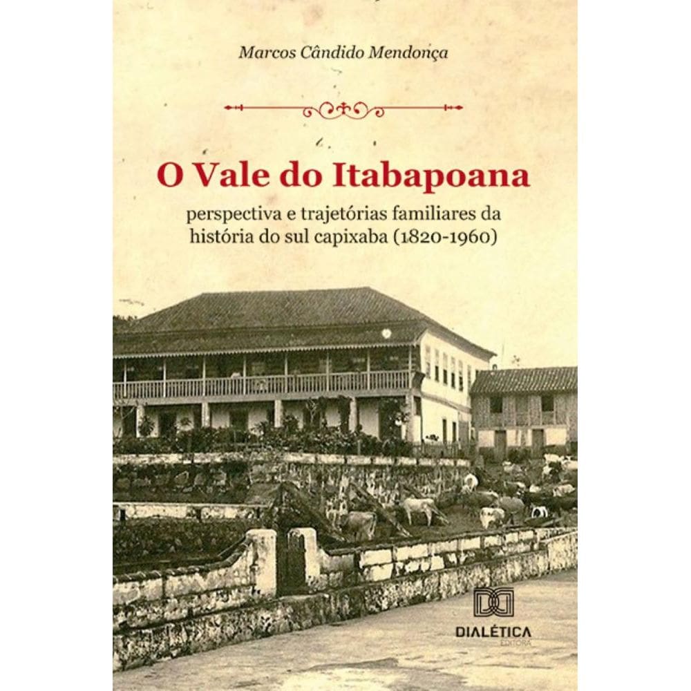 O Vale do Itabapoana: perspectiva e trajetórias familiares da história do sul capixaba (1820-1960)